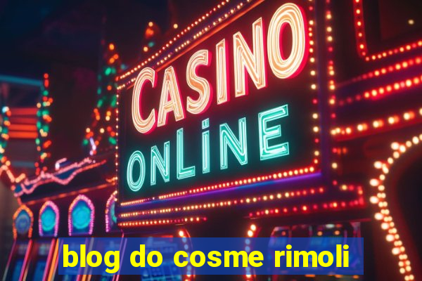 blog do cosme rimoli